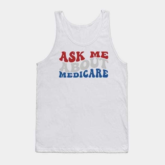 Ask Me About Medicare - Funny Quote Tank Top by ANbesClothing
